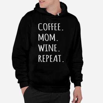 Coffee Mom Wine Repeat Funny Mom Gifts Hoodie - Seseable