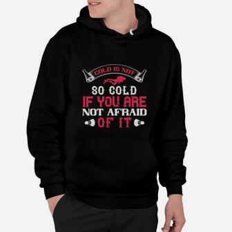 Cold Is Not So Cold If You Are Not Afraid Of It Hoodie - Seseable