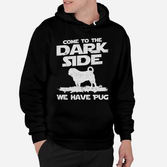 Come To The Dark Side We Have Pug Hoodie - Seseable