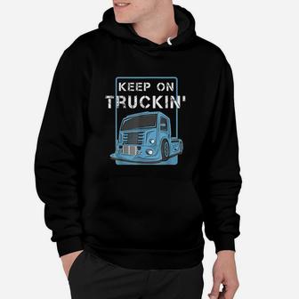 Cool Keep On Trucking Truck Trucker Truck Drivers Hoodie - Seseable