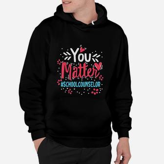 Counselor Week You Matter Counseling Teacher Hoodie - Seseable