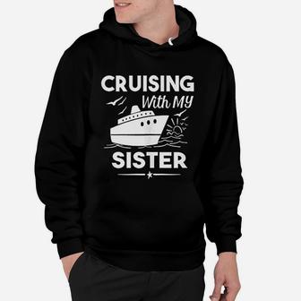 Cruising With My Sister Cruise Cruise Ship Vacation Hoodie - Seseable