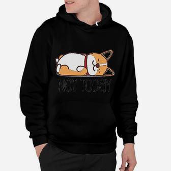 Cute Corgi Gift Funny Dog Lover Not Today Hoodie - Seseable