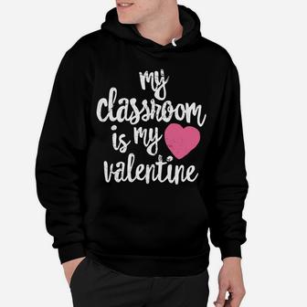 Cute Teacher My Classroom Is My Valentine Gift Hoodie - Seseable