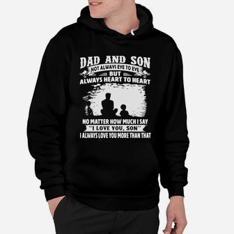 Dad And Son Not Always Eye To Eye But Always Heart To Heart No Matter How Much I Say I Love You Son Hoodie - Seseable