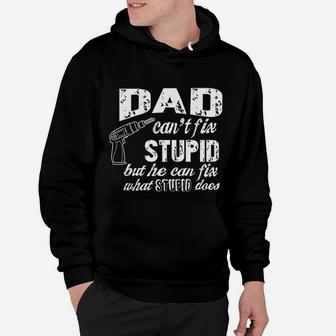 Dad Cant Fix Stupid But He Can Fix What Stupid Does Fathers Day Gift Hoodie - Seseable