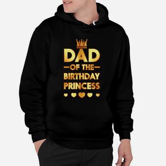 Dad Of The Birthday Princess Golden Matching Family Hoodie - Seseable