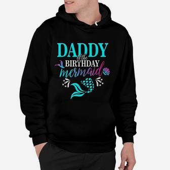 Daddy Of The Birthday Mermaid Matching Family Hoodie - Seseable