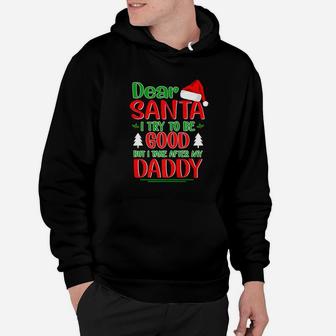 Dear Santa I Try To Be Good But I Take After My Daddy Hoodie - Seseable