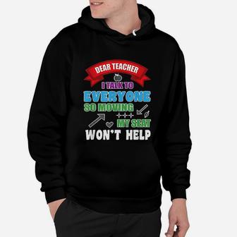 Dear Teacher I Talk To Everyone So Moving My Seat Wont Help Hoodie - Seseable