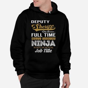 Deputy Sheriff Only Because Full Time Multi Tasking Ninja Is Not An Actual Job Title Shirts Hoodie - Seseable
