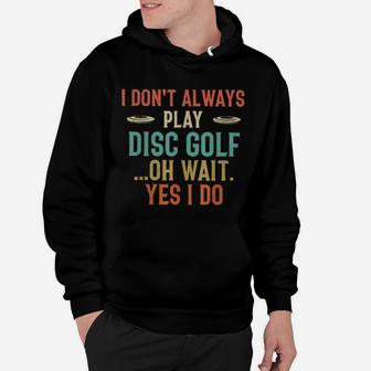 Disc Golf I Dont Always Play Golf Classic Hoodie - Seseable
