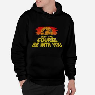 Disc Golf Shirt May The Course Be With You Hoodie - Seseable