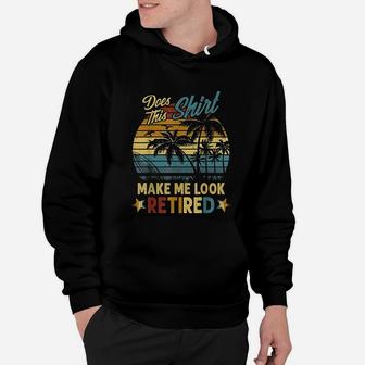 Does This Make Me Look Retired Retirement Gift Hoodie - Seseable