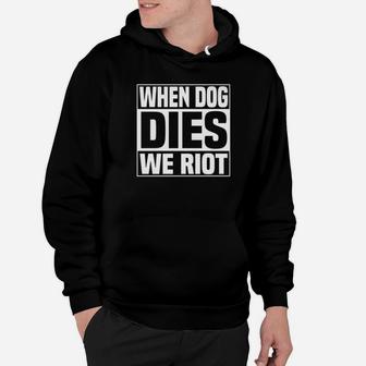 Dog Dies We Riot Funny Zombie Dead Dog Gift Hoodie - Seseable