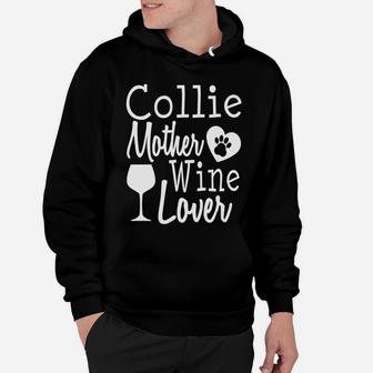 Dog Mom Collie Wine Lover Mother Funny Gift Women Hoodie - Seseable