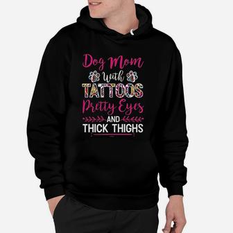 Dog Mom With Tattoos Pretty Eyes And Thick Thighs Hoodie - Seseable