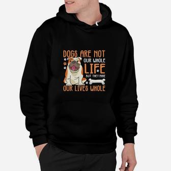 Dogs Are Not Our Whole Life But They Make Our Lives Whole Hoodie - Seseable