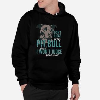 Don't Judge My Pitbull And I Won't Judge Your Kids T Shirt Hoodie - Seseable