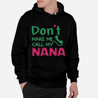 Dont Make Me Call My Nana Grandmother Grandma Hoodie - Seseable
