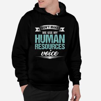 Dont Make Me Use My Human Resources Voice Hr Officer Hoodie - Seseable