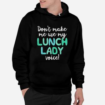 Dont Make Me Use My Lunch Lady Voice Volunr Gift Mom Hoodie - Seseable
