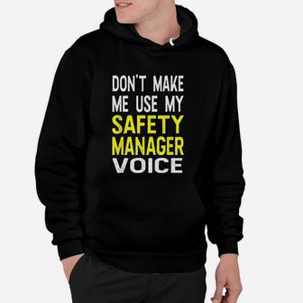 Dont Make Me Use My Safety Manager Voice Funny Hoodie - Seseable