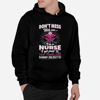 Dont Mess With Me Im A Nurse I Get Paid To Stab People Hoodie - Seseable