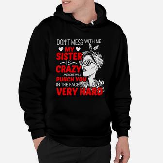Dont Mess With Me My Sister Is Crazy Funny Gift Hoodie - Seseable