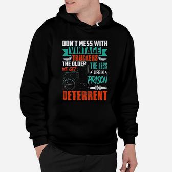 Dont Mess With Vintage Truckers The Older We Get The Less Life Hoodie - Seseable