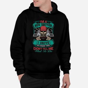 Dont Tell Me What To Do Im A Bus Driver Funny Jobs Gifts Hoodie - Seseable