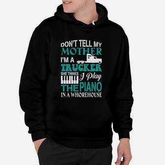 Dont Tell My Mother I Am A Trucker Gift Hoodie - Seseable
