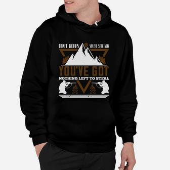 Don't Worry You Are Safe Now You've Got Nothing Left To Steal Hoodie - Seseable