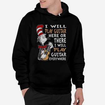 Dr Seuss I Will Play Guitar Here Or There I Will Play Guitar Everywhere Shirt Hoodie - Seseable