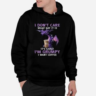 Dragon I Don't Care What Day It Is It's Early I'm Grumpy I Want Coffee Hoodie - Seseable