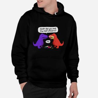 Dude Did You Eat The Last Unicorn Funny Dinosaur T-shirt Hoodie - Seseable