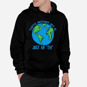 Earth Day Earth Without Art Is Just An Eh Hoodie - Seseable
