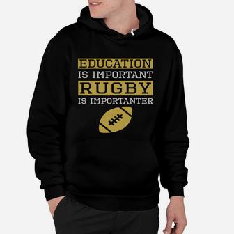 Education Is Important Rugby Is Importanter Funny Rugby Hoodie - Seseable