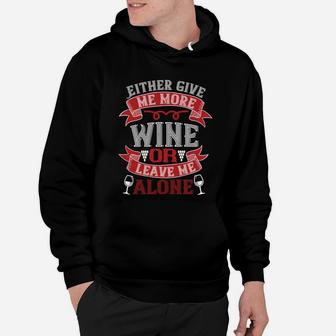 Either Give Me More Wine Or Leave Me Alone Black Hoodie - Seseable
