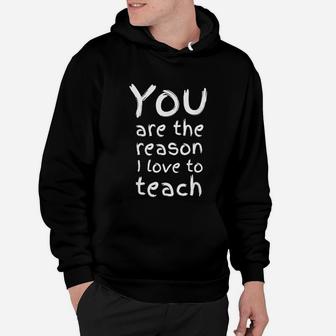 Elementary Teacher Quote You Are The Reason I Love To Teach Hoodie - Seseable
