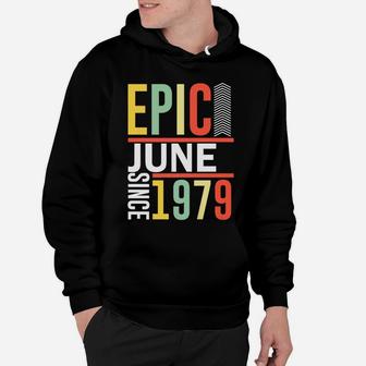 Epic Since June 1979 Birthday Funny Family Gift Hoodie - Seseable