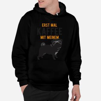 Erst Mal Kaffee Mit Meinem Mops Hoodie - Seseable