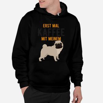 Erst Mal Kaffee Mit Meinem Mops Hoodie - Seseable