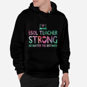 Esol Teacher Strong No Matter The Distance Teacher Students Hoodie - Seseable