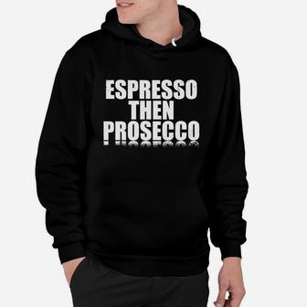 Espresso Then Prosecco Hoodie - Seseable
