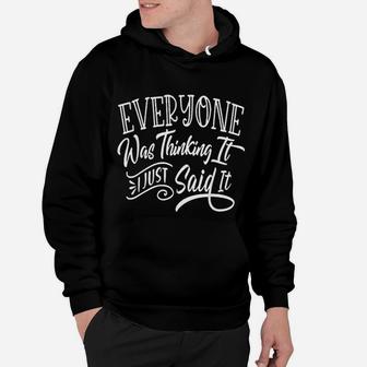 Everyone Was Thinking It I Just Said It Funny Sarcastic Hoodie - Seseable