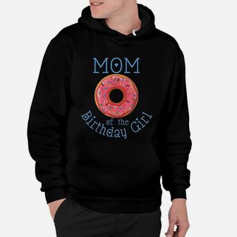 Family Donut Birthday Mom Of The Birthday Girl Hoodie - Seseable