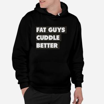 Fat Guys Cuddle Better T-shirt Hoodie - Seseable