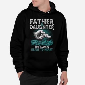 Father And Daughter Not Always Eye To Eye But Always Heart To Heart Hoodie - Seseable