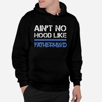 Fathers Day Ain t No Hood Like Fatherhood Shirt Hoodie - Seseable